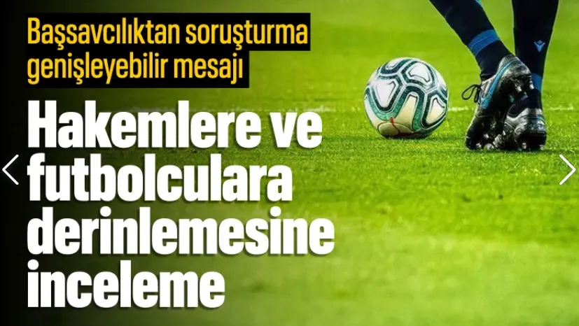 İstanbul Başsavcılığından “futbolda bahis” soruşturması açıklaması: Soruşturma genişleyebilir