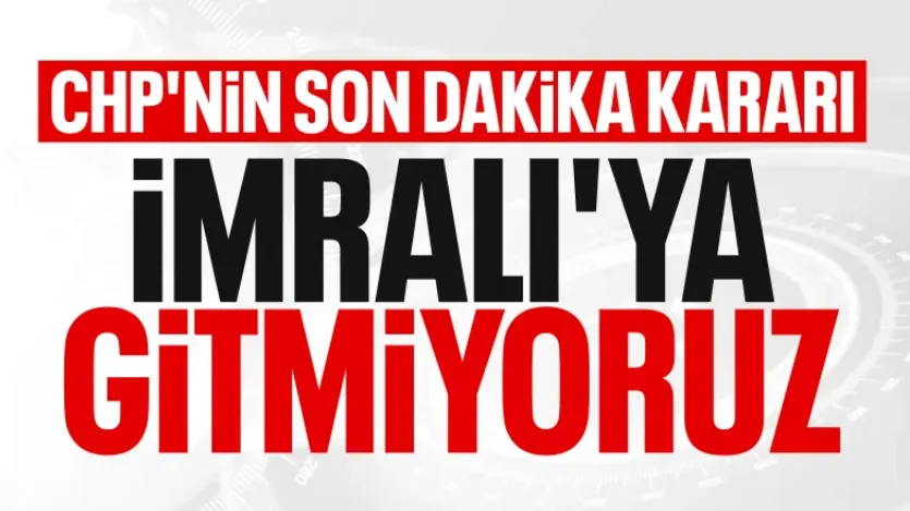 CHP, İmralı kararını açıkladı: Üye vermeyecekler